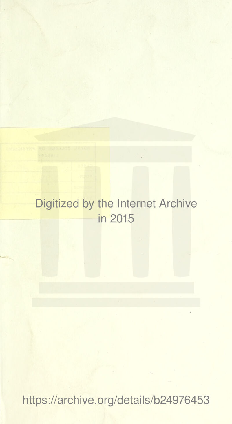 Digitized by the Internet Archive in 2015 https://archive.org/details/b24976453