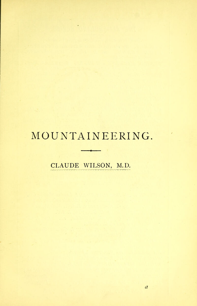 MOUNTAINEERING. •» CLAUDE WILSON, 1VLD. a