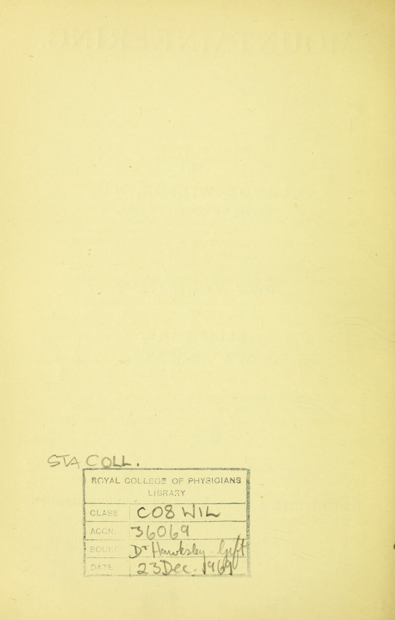 A. . ROYAL COLLEGE! OF PHYSICIANS i LIBRARY SCUM , ^)ATt coS vj \u ^kOM SLbl^c jc<