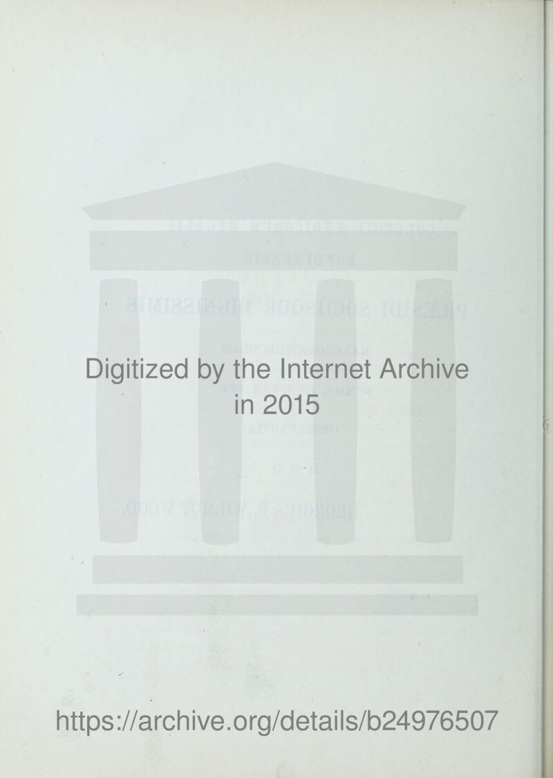 Digitized by the Internet Archive in 2015 https://archive.org/details/b24976507