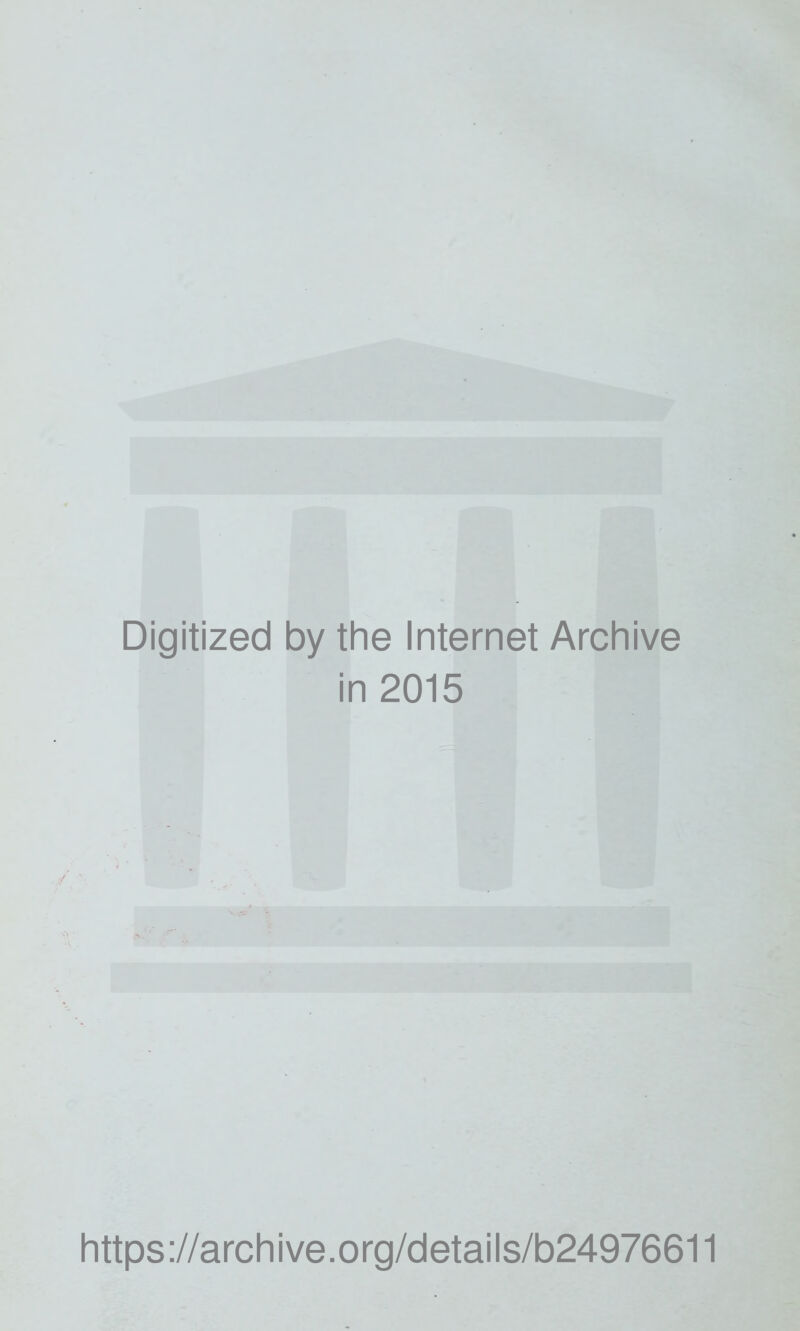 Digitized by the Internet Archive in 2015 https://archive.org/details/b24976611