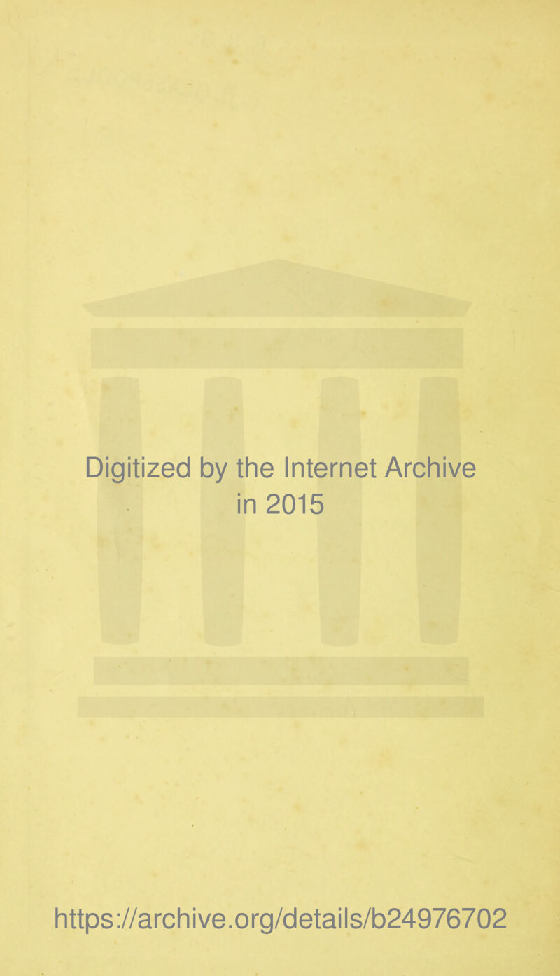 Digitized by the Internet Archive in 2015 https://archive.org/details/b24976702