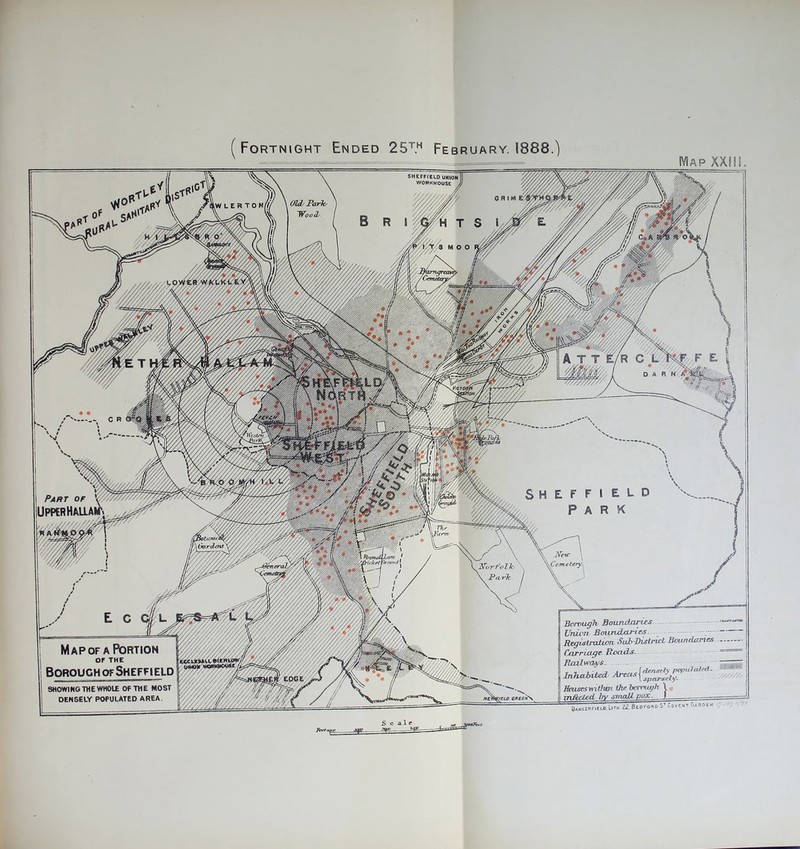 Map XXili. SHEFFIELD UHION WORKHOUSE / Wv7//, Part of V Upper Hallaht. The Wtrm Borough Boundaries Union Boiindxtri.es.. Registration Sub-District Bour> Carriage Roads.. Railways- Inhabited ;-Areas Hbnses within the bcmu/h \ infected by snudt. vox. I 12. BtorosoS1, C = »ex' Map of a Portion OF THE Borough of Sheffield SHOWING THE WHOLE OF THE MOST DENSELY POPULATED AREA rU) 6*££*\. Damgerficld Lr SfSL S c ale