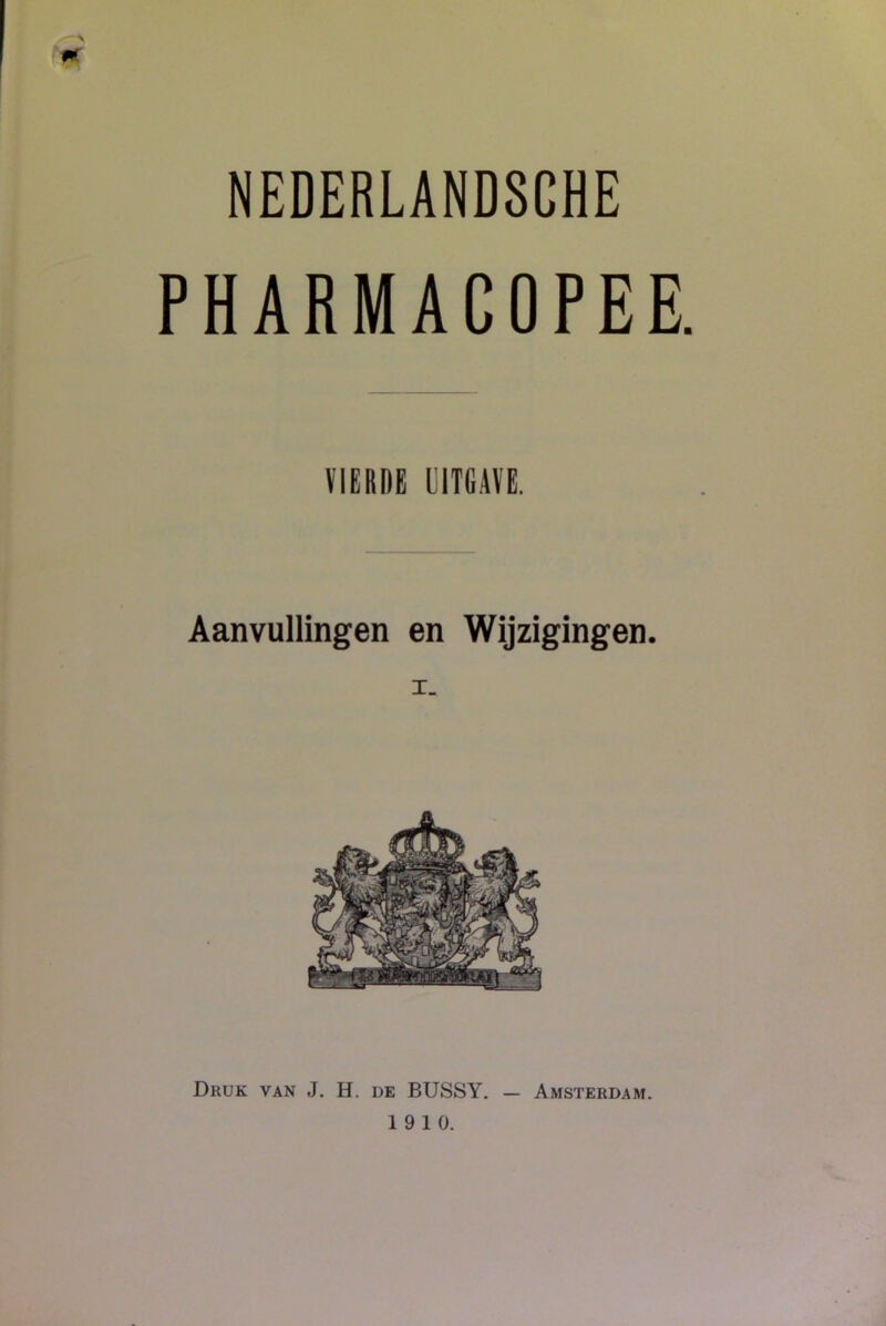 PHARMACOPEE. VIERDE UITGAVE. Aanvullingen en Wijzigingen. Druk van J. H. de BUSSY. — Amsterdam. 19 10.