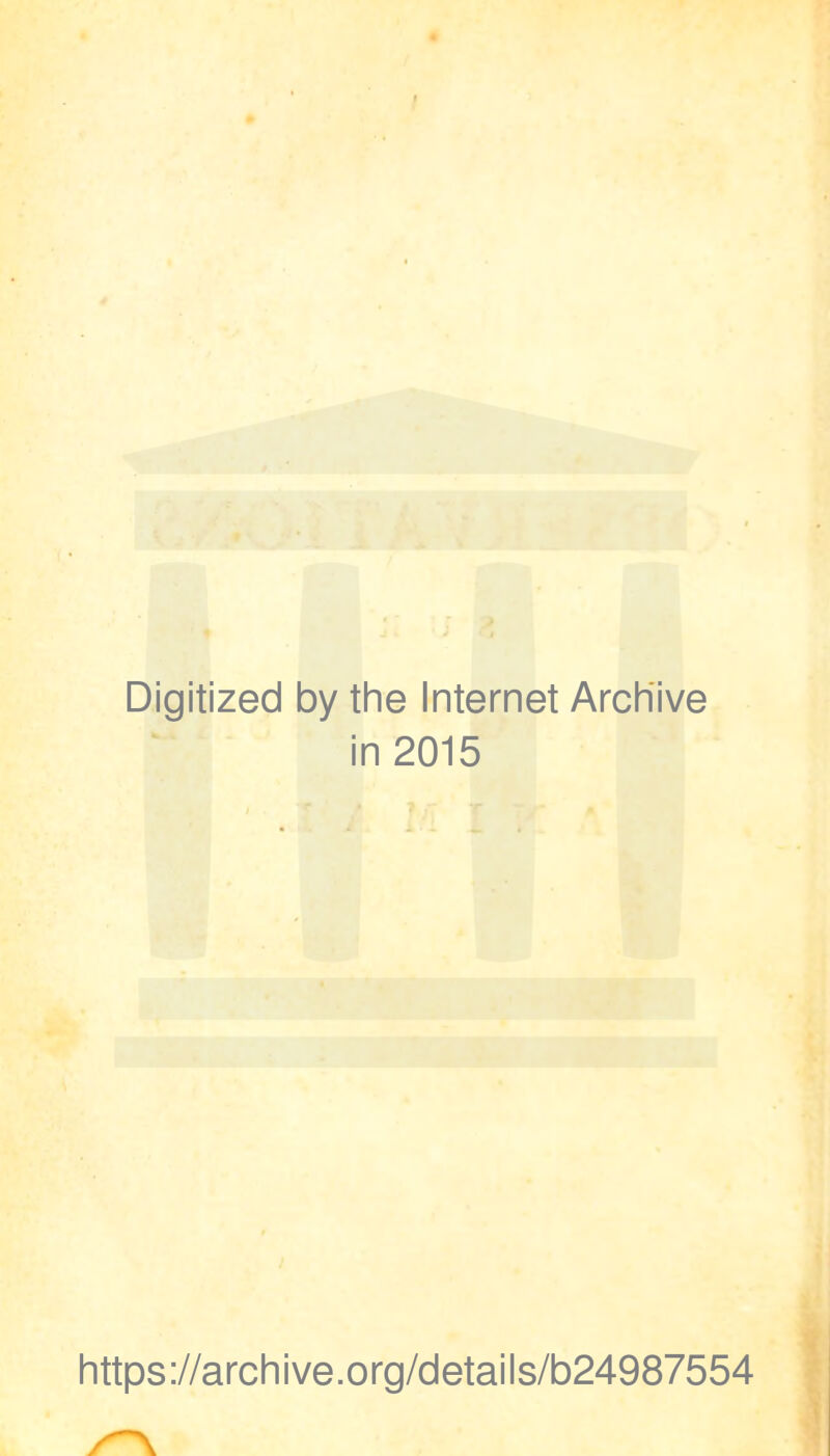 Digitized by the Internet Archive in 2015 https://archive.org/details/b24987554