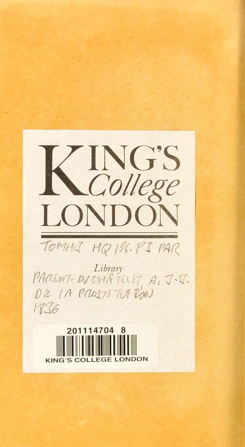 College i LONDON “ Comg HQ if(. fl pf^fi Library P/lûiryr- iV ChiH n /3, 7' 7 l/^ eooiyiTUf'ihto liSé 14704 20 KING’S COLLEGE LONDON