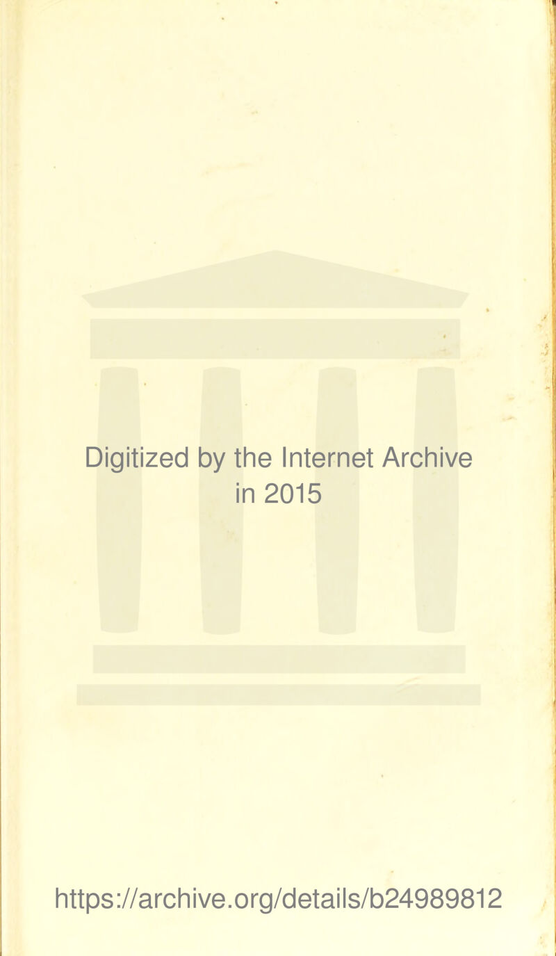 Digitized by the Internet Archive in 2015 https://archive.org/details/b24989812