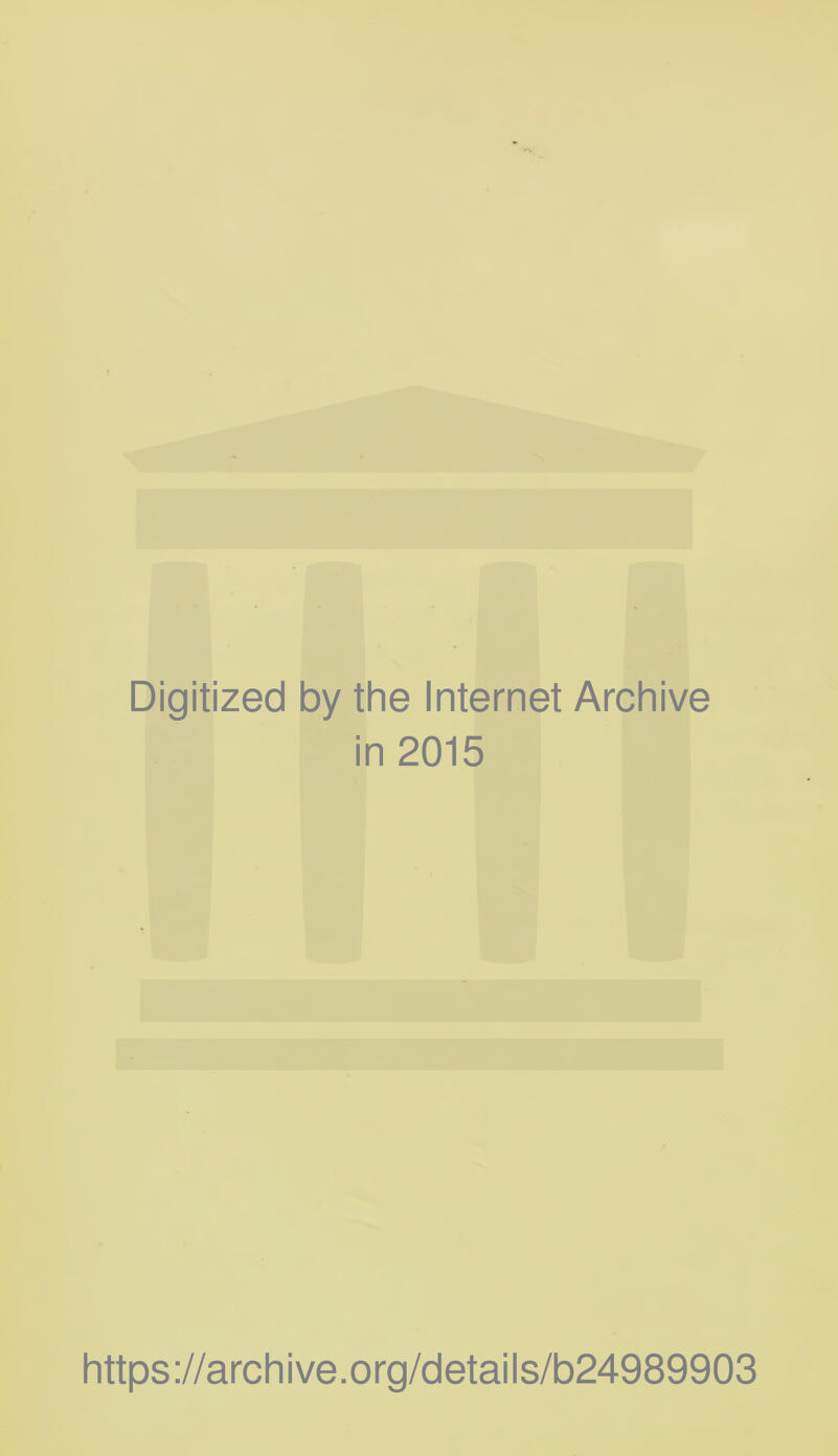 Digitized by the Internet Archive in 2015 https://archive.org/details/b24989903