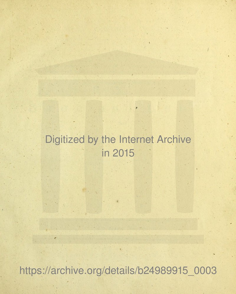 \ ’•••? ' ^ ” • ' !> ■''S Digitized by the Internet Archive ; ^ in 2015 : V . 1 . ÜÄ »«5.« https://archive.org/details/b24989915_0003