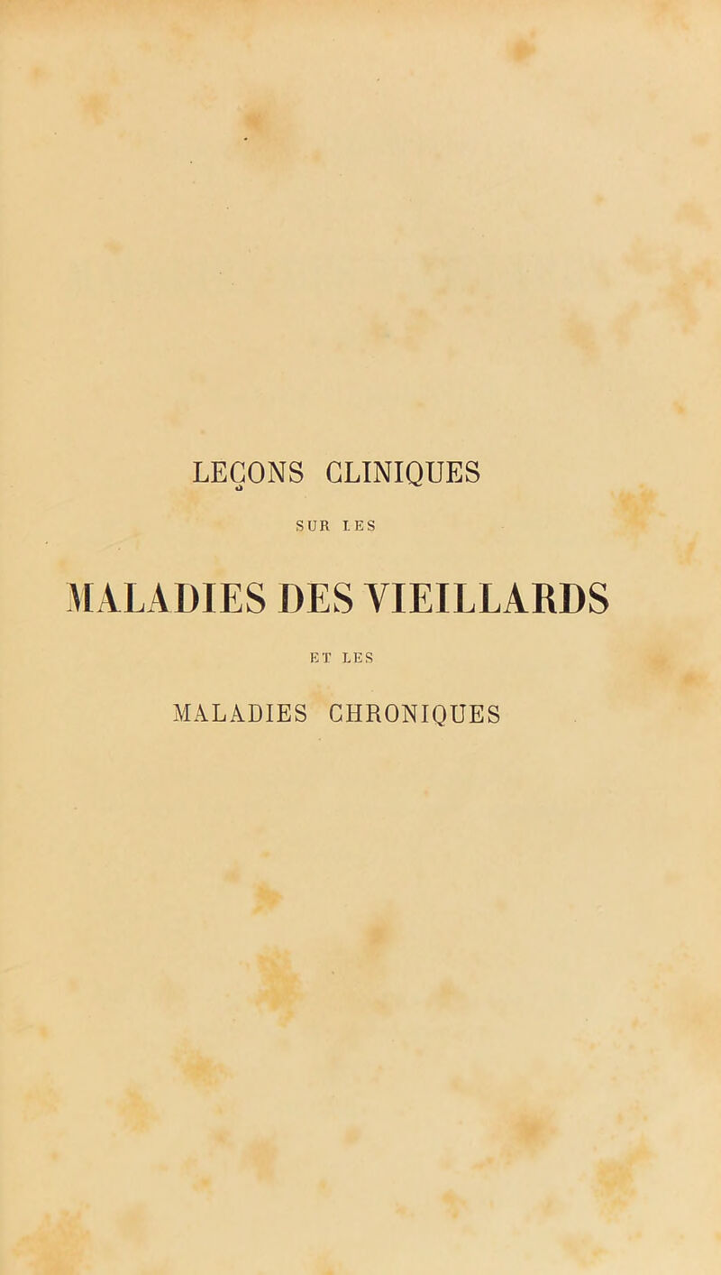 LEÇONS CLINIQUES o SUR LES MALADIES DES VIEILLARDS MALADIES CHRONIQUES