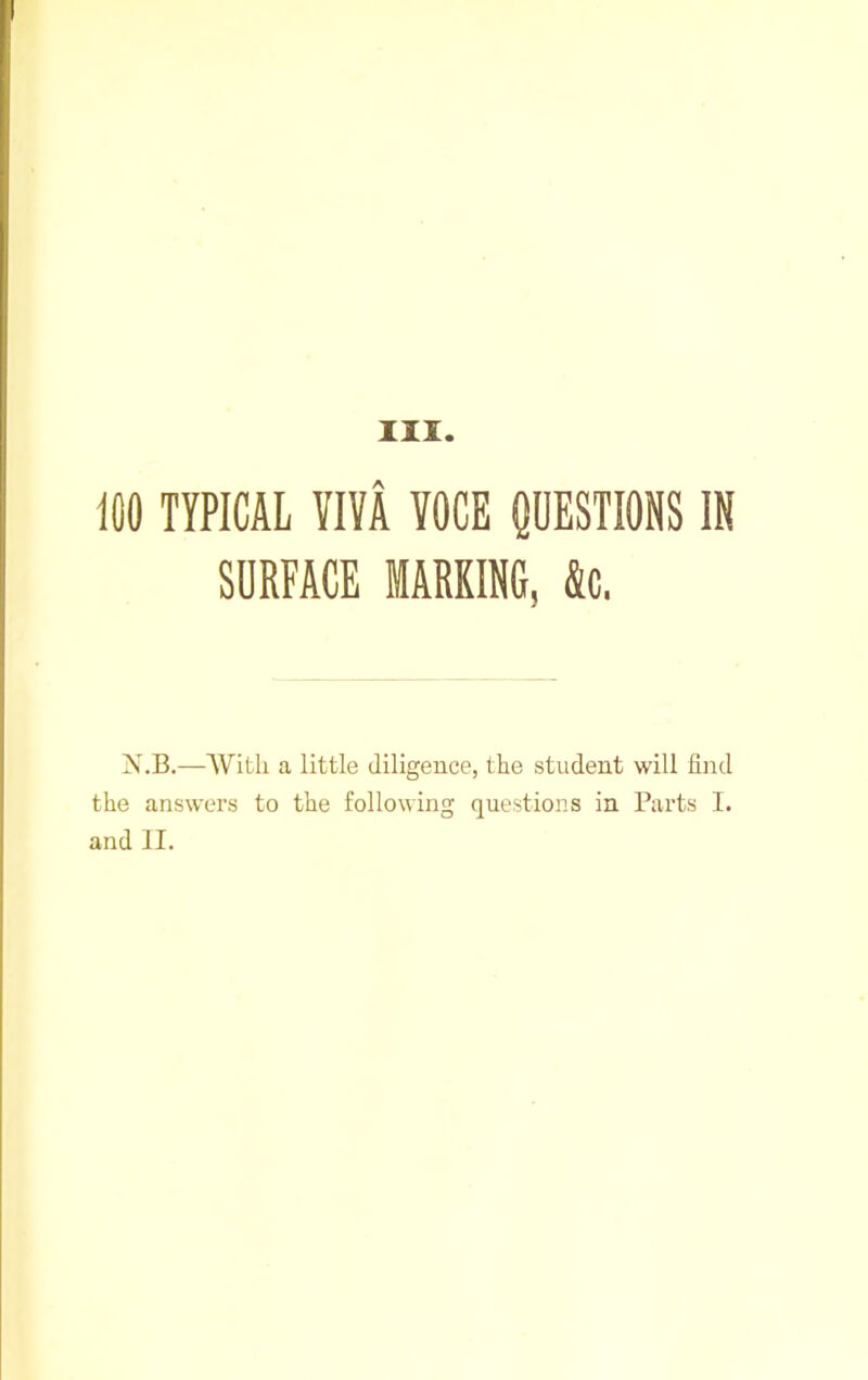 111. iflO TYPICAL VIVA VOCE QUESTIONS IN SURFACE MARKING, &c, N.B.—With a little diligeuce, the student will find the answers to the following questions in Parts I. and II.