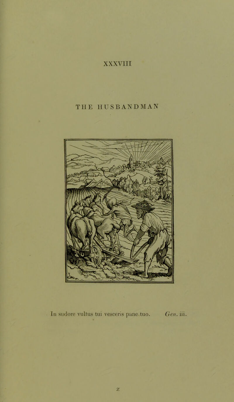 THE HUSBANDMAN In siulore vultus tui vesceris pune.tuo. (>eu.