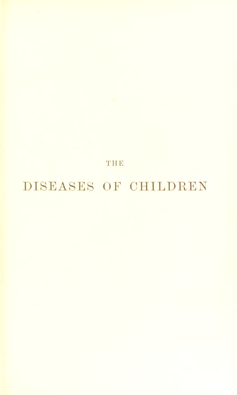 THE DISEASES OF CHILDREN