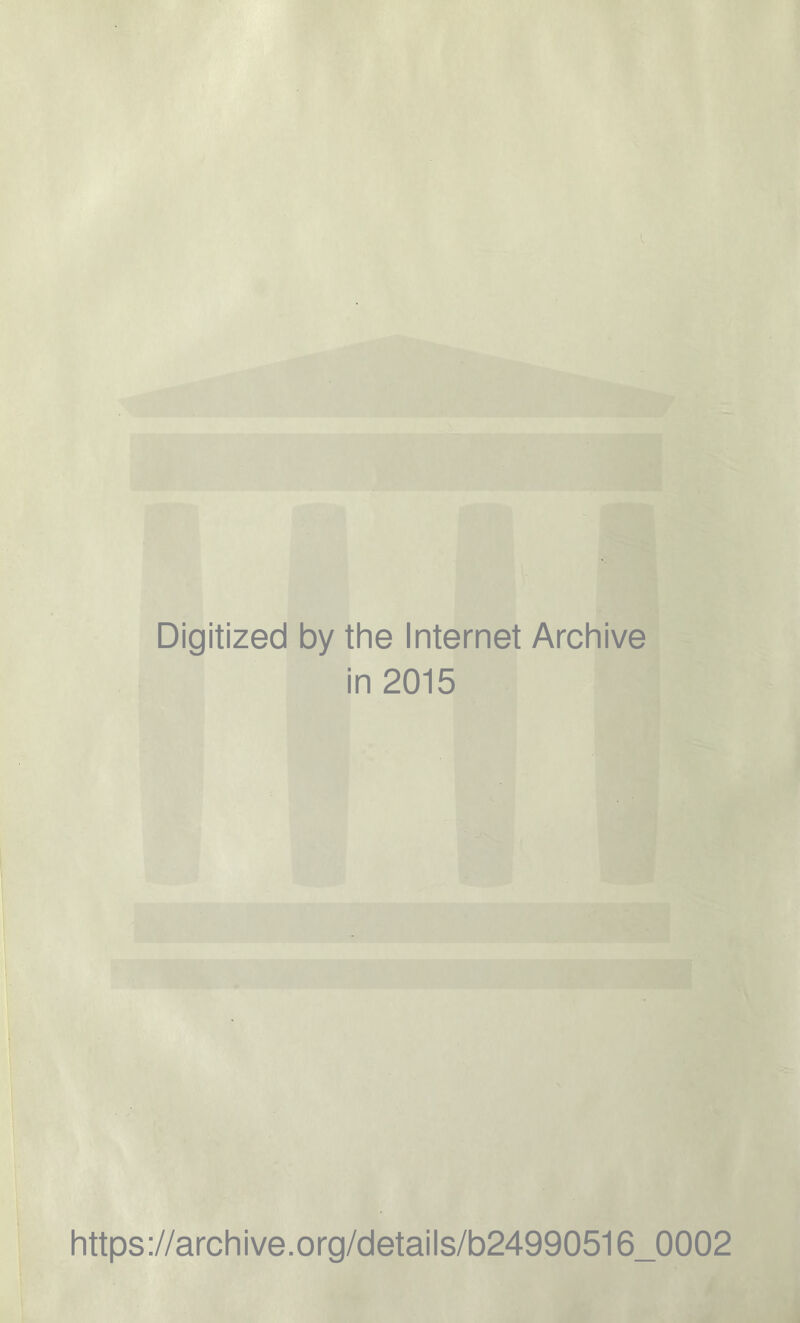 Digitized by the Internet Archive in 2015 https://archive.org/details/b24990516_0002