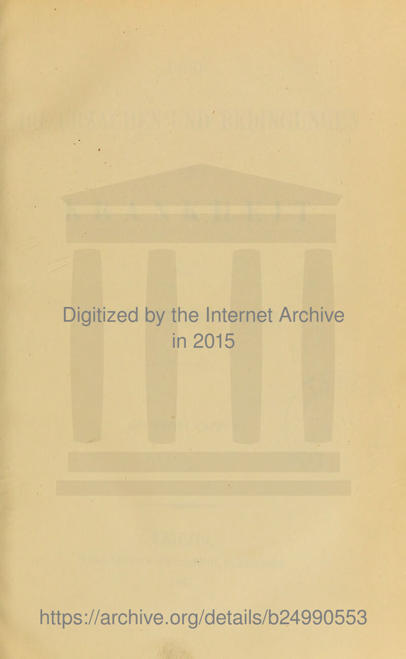 Digitized by the Internet Archive in 2015 https://archive.org/details/b24990553