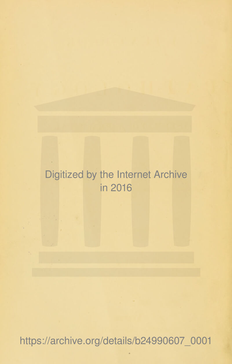 Digitized by the Internet Archive in 2016 https://archive.Org/details/b24990607_0001