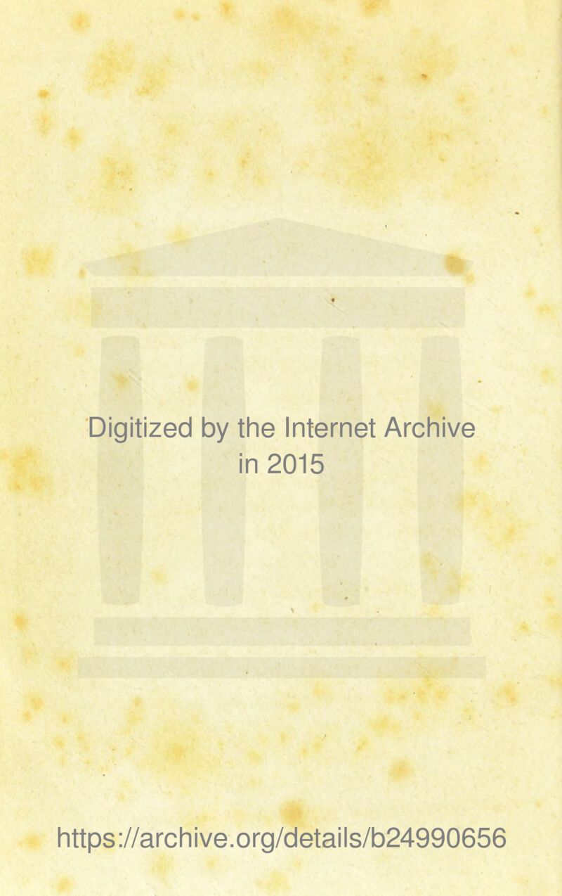 Digitized by the Internet Archive in 2015 https://archive.org/details/b24990656