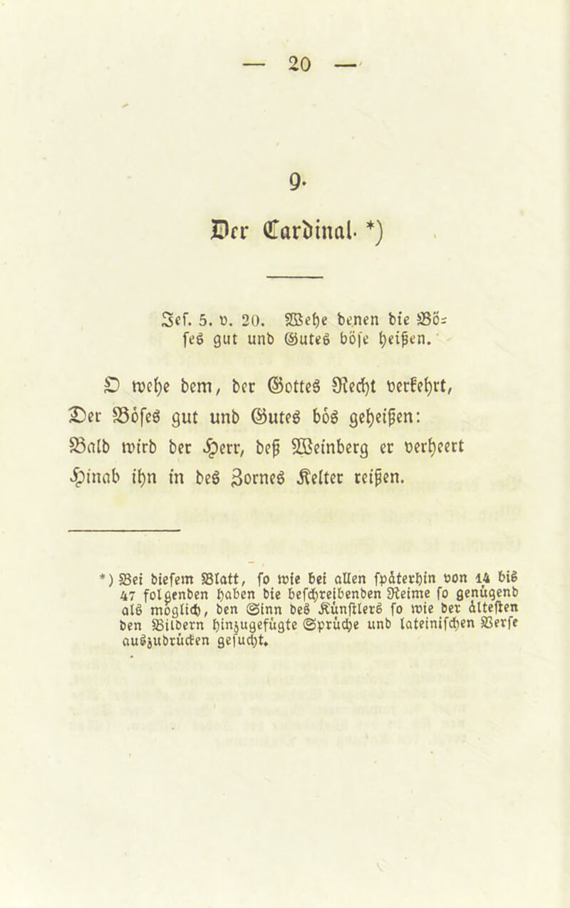 9- IDcr (IiarMnal- *) S«f. 5. V). 20. SßSef)e be.nen bic SSö; feö gut unb @ute6 böfe ^ei^en. £) tve^c bcm, bec ©ottcS 9^ed)^ berfe^rt, £)ec S5öfeö gut unb ©uteö boö gc^eifen; 58nlb ibirb bcr Jpcrr, bef 2Betnberg er bcr^eert ipinab t^n in beö 3orne6 .Kelter retpcn. *) SSet btefem Statt, fo ttite bet alten fpdtctbin ^on 14 biS 47 fotflenben haben bie befchreibenben SRetme fo genüqenb alö möglich, ben @inn beä Äünfiterg fo mie bei dltefien ben Silbern hinjugefügte ©prüdje unb lateinifchen Seife ouijubificben gefud)t* V