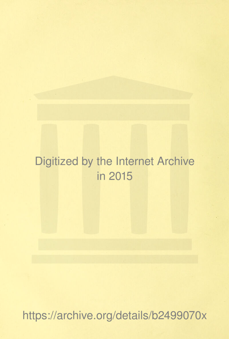 Digitized by the Internet Archive in 2015 https://archive.org/details/b2499070x