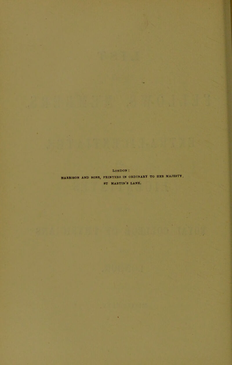 LONDON : HARKI80N AND BON8, PEINTKB8 IN ORDINARY TO DEB MAJESTY, ST martin's lane.