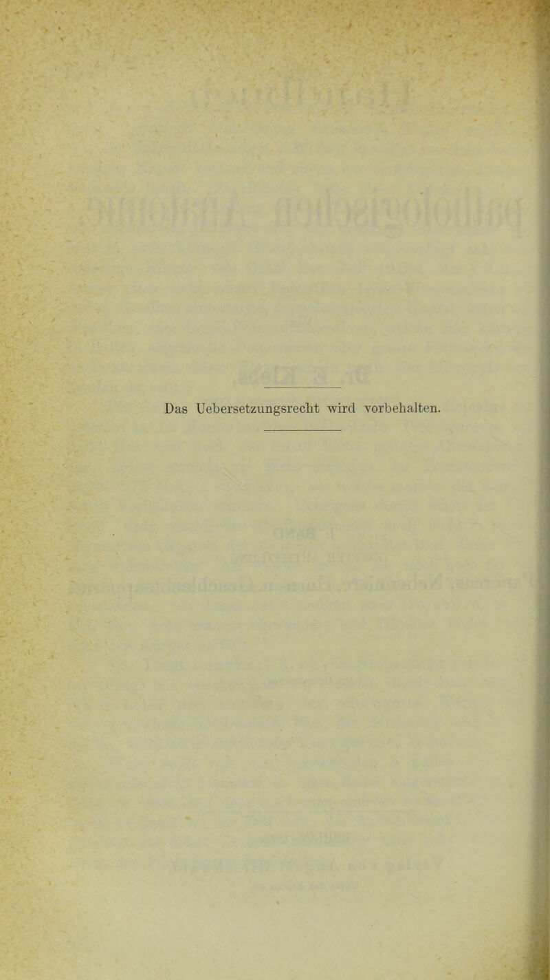 Das Uebersetzungsrecbt wird Vorbehalten.