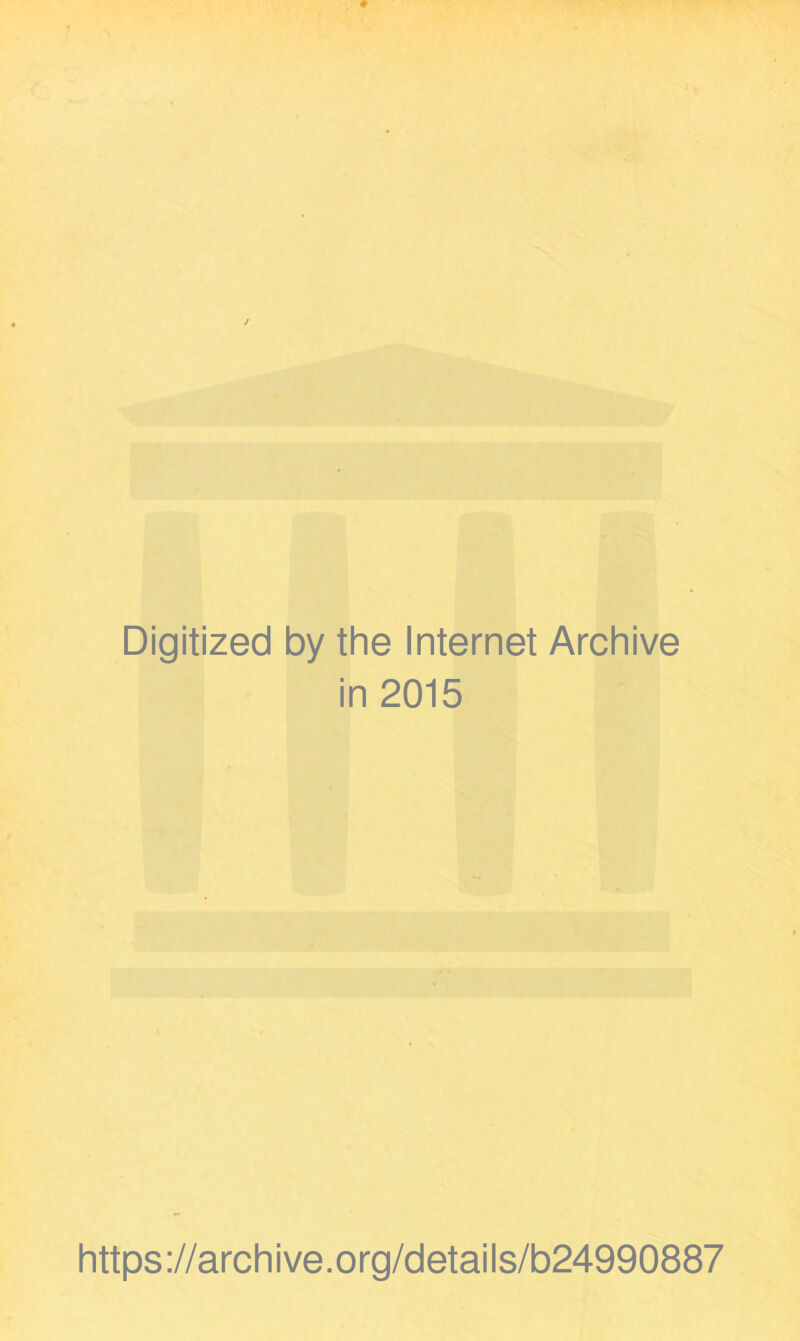 Digitized by the Internet Archive in 2015 https://archive.org/details/b24990887