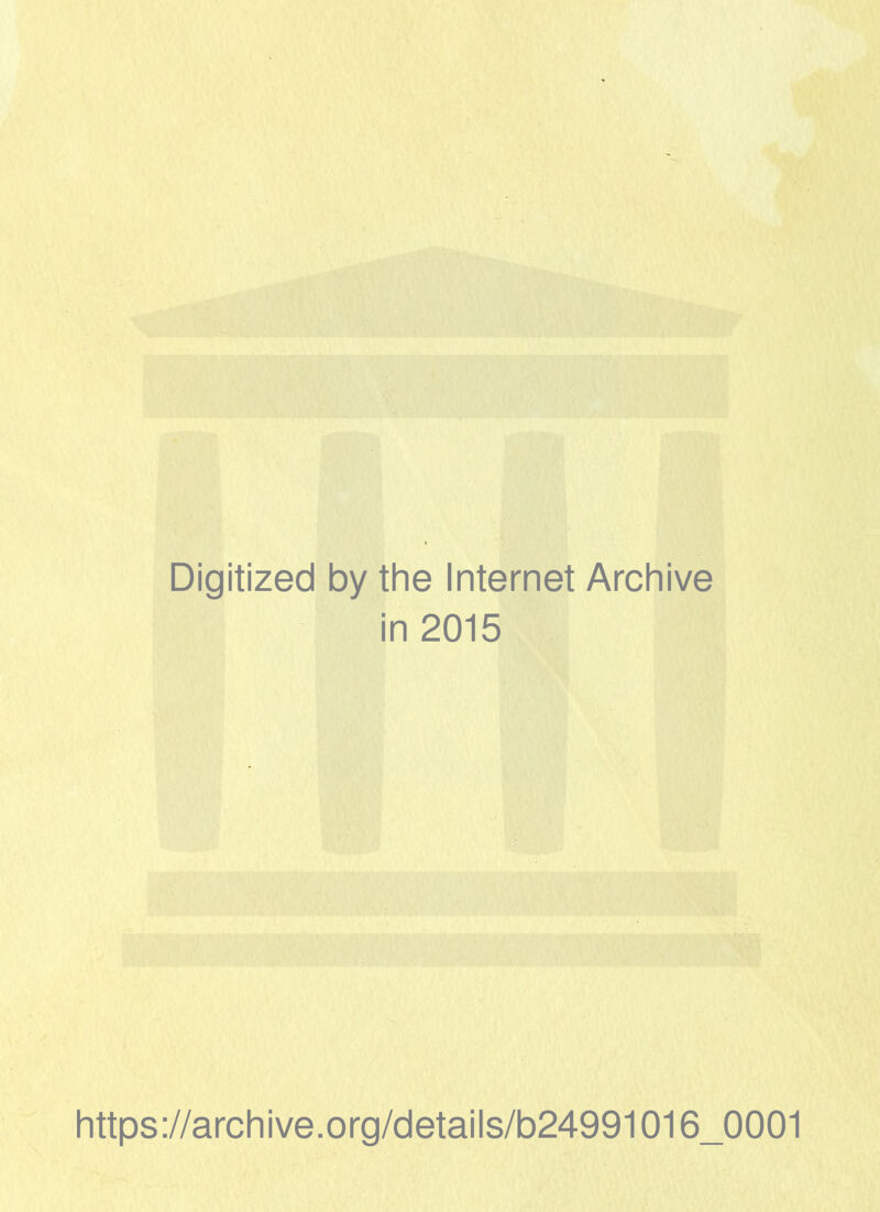 Digitized by the Internet Archive in 2015 https://archive.org/detaiis/b24991016_0001