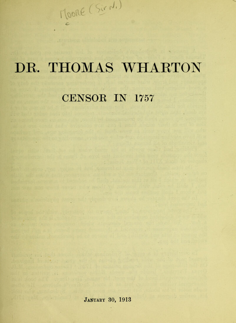 DR. THOMAS WHARTON CENSOR IN 1757 Januaky 30, 1913