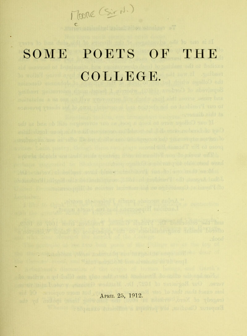 SOME POETS OF THE COLLEGE. Apkil 25, 1912.