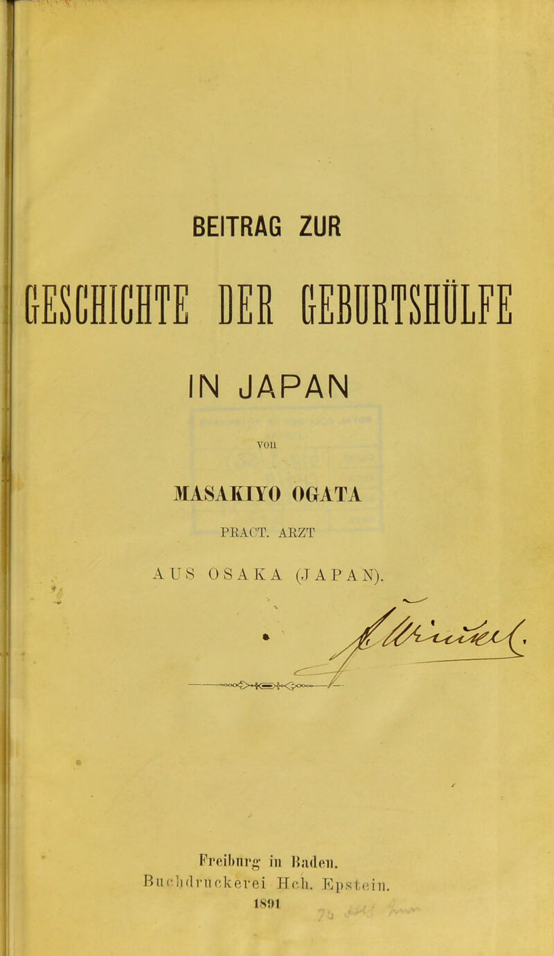 GESCHICHTE DER IN JAPAN voll MASAKIYO OGATA PRÄGT. ARZT AUS OSAKA (JAPAN). Freilmrg in linden. Buchrtrnckevei Hch. Epstein. 1801