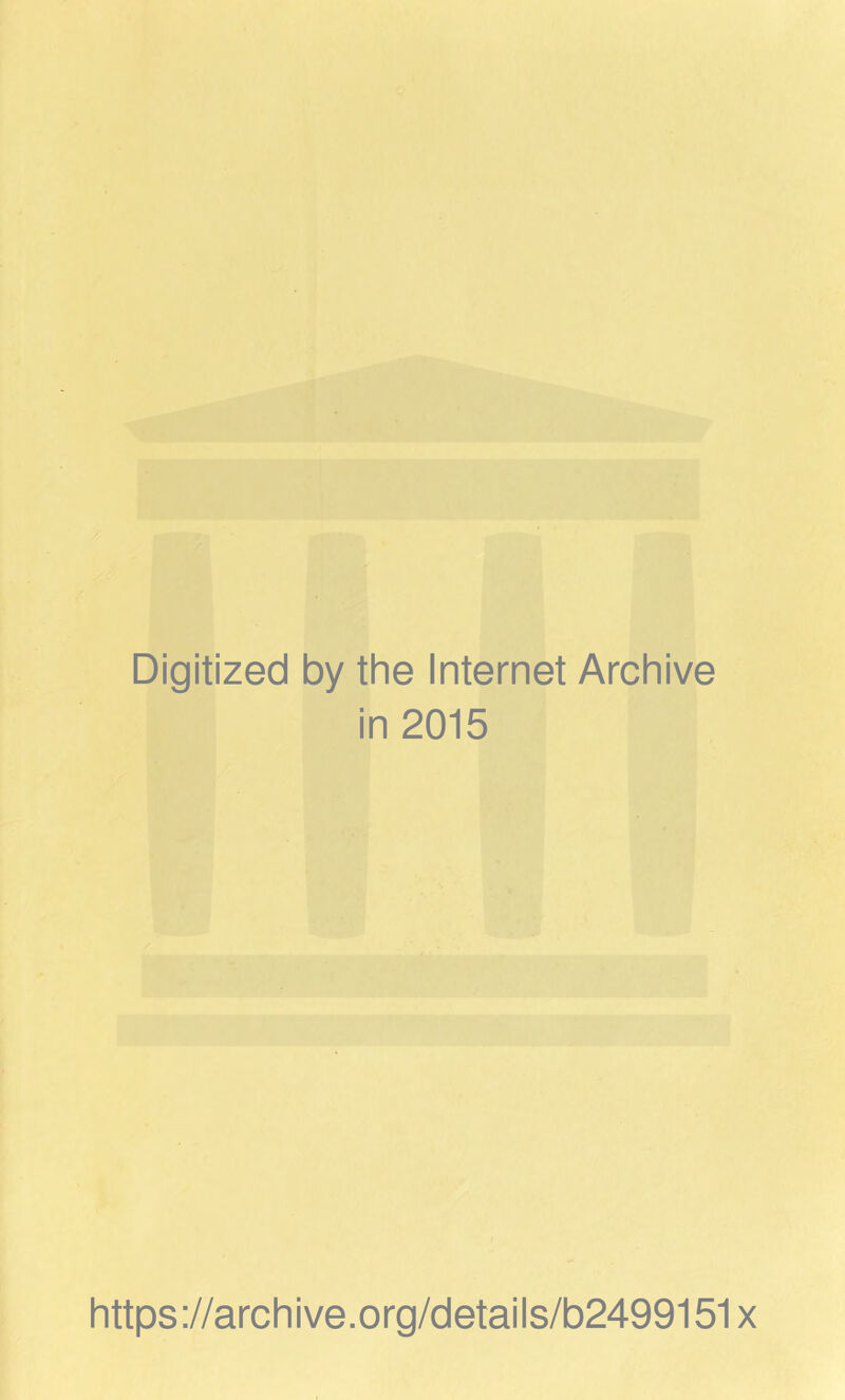 Digitized by the Internet Archive in 2015 https://archive.org/details/b2499151x