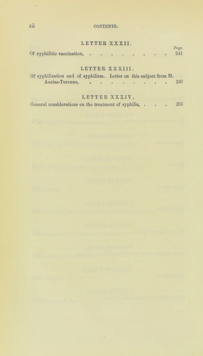 LETTER XXXII. Of syphilitic vaccination, .... Pago 241 LETTER XXXIII. Of syphilization and of syphilism. Letter on this subject from M. Auzias-Turenne, 249 LETTER XXXIV. General considerations on the treatment of syphilis, . . . 263