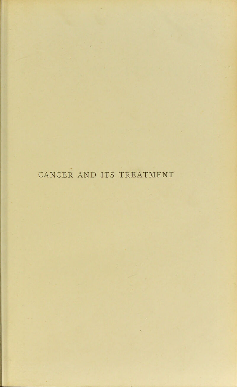 CANCER AND ITS TREATMENT