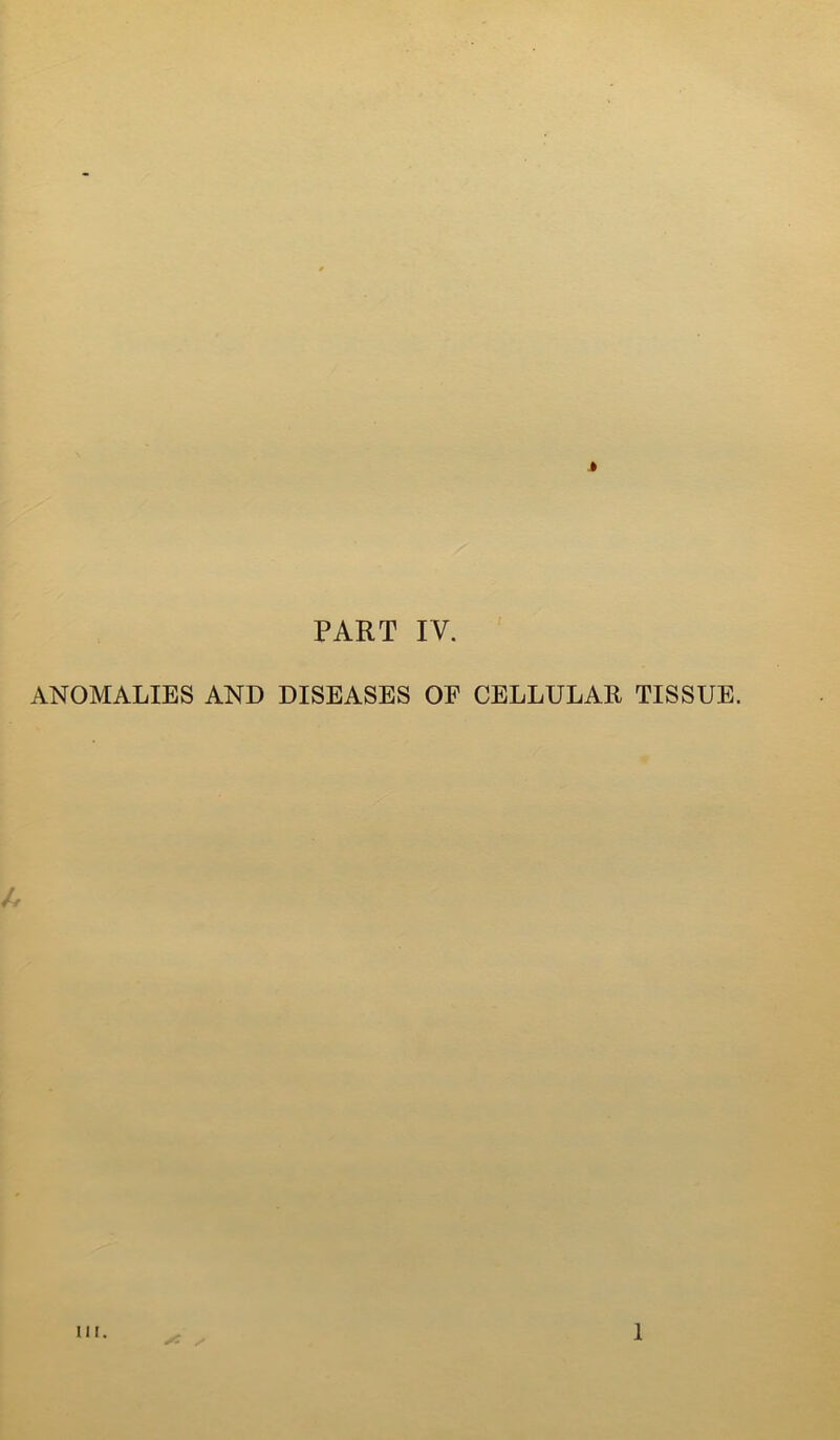 ANOMALIES AND DISEASES OF CELLULAR TISSUE.