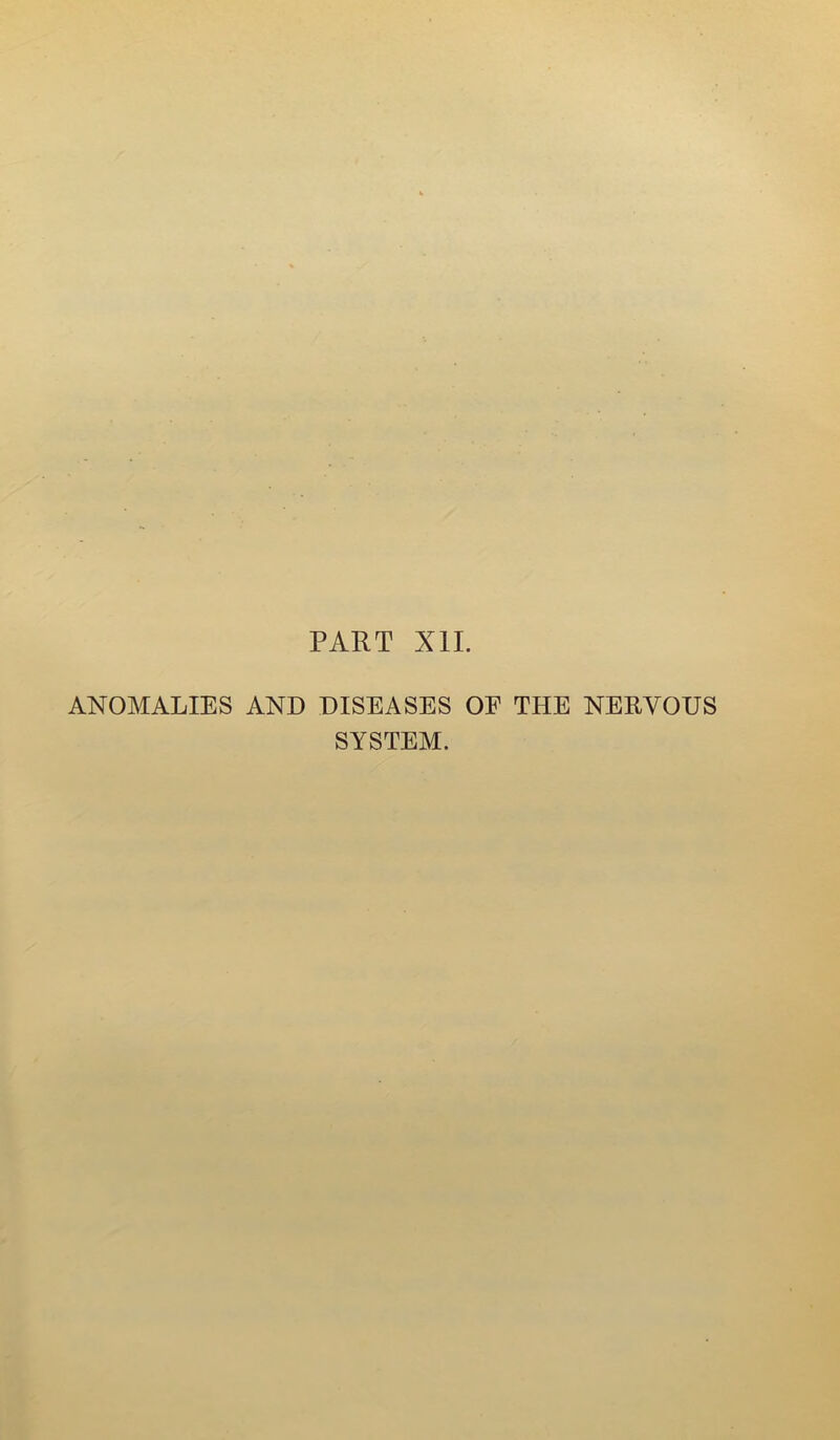 ANOMALIES AND DISEASES OF THE NERVOUS SYSTEM.