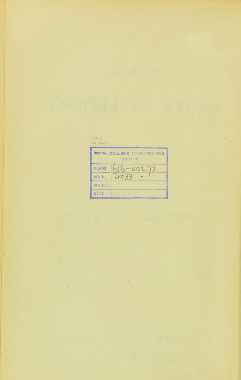 su »©val ©OLtsaaE or physicians LIBRA Y CLASS (jit ool.l') ACCH. %>33 * ' 80URCUi DATE