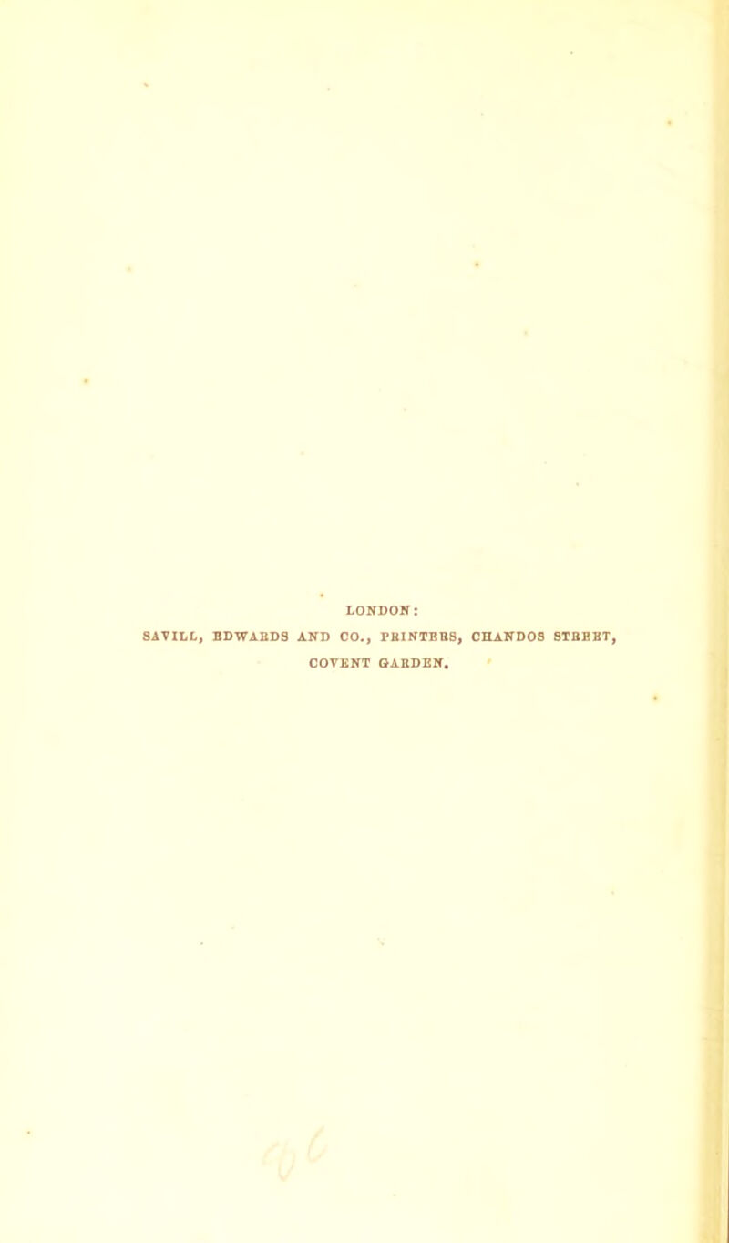 LONDON: SAVILL, EDWARDS AND CO., PRINTERS, CHANDOS STBEBT, COVENT GARDEN.