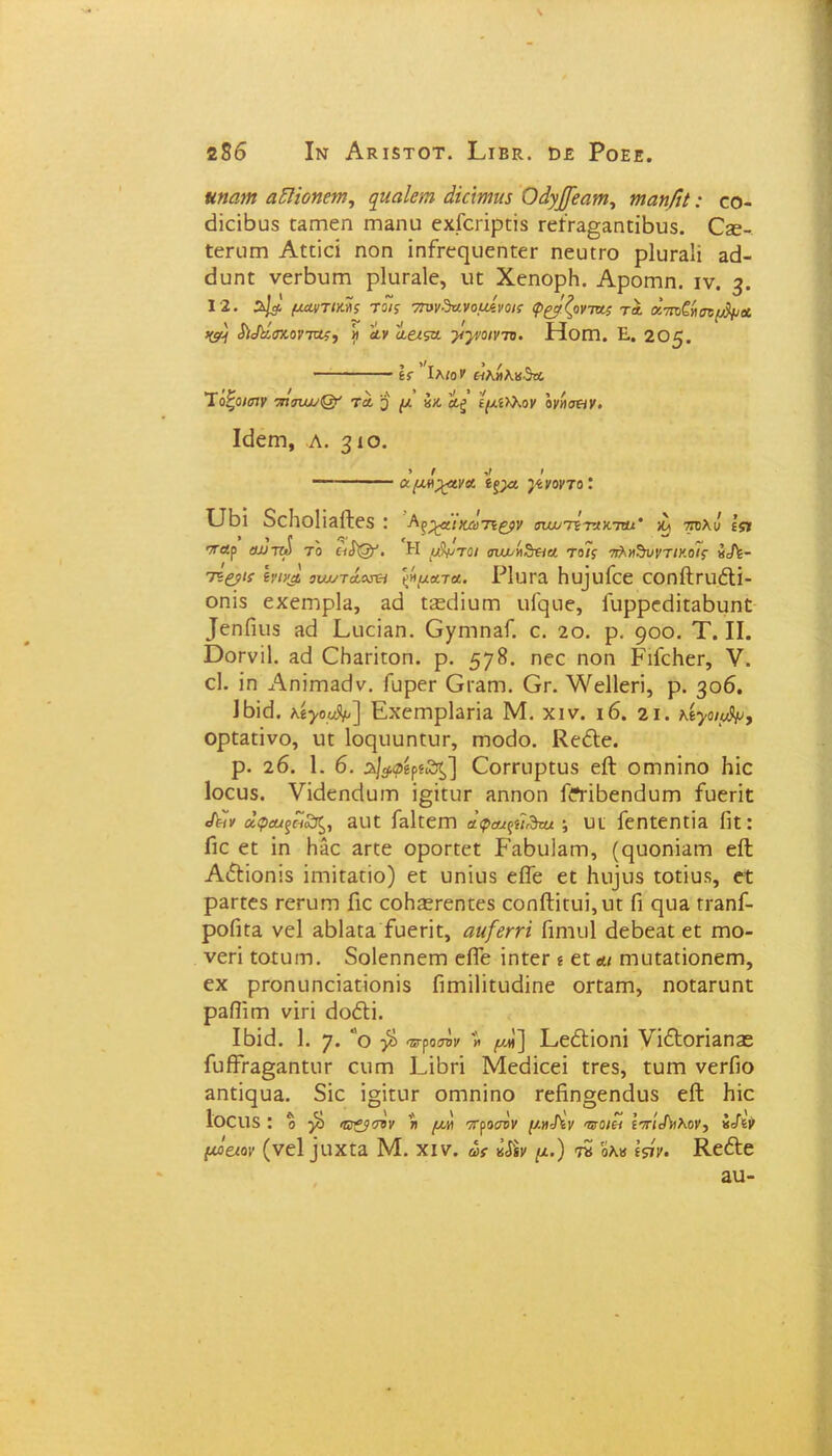 αηαιη αΕΙίοηεηι, ^ηαΐενη άίάηηα Οάγ£~εα?η, τηαηίιΐ: εο- εΙΐεΐΒυδ ε&εηεη εη&ηα εχΓεεϊρεΐδ ΓείΓ3§αηπΐ3υ$. ίεεϋεη Αεεΐεί ηοη ΐηίεεε|υεηεεε ηεηεεο ρΐυεαίϊ ε<3- (Ιυηε νεεβυιτι ρΐιιεαίε, υε ΧεηορΗ. Αροεηη. ιν. 3. 12. λ/λ μαντικής τοις 7Τυν^ν.ναμίνοις φόζοντα.; τλ Μτηζί\σηώμΛ >&) ίΜύσχ.οντης, >> αν α&ιςα. -μγιοιντη. Ηοεη. Ε. 20ζ. Ις Ιλίοΐ' «λΗλκϊα Ύόζοισιν 7Π7ΐκυ& τα. 3 μ ίκ αζ ιμίϊλον ονήσ&ν. Ιεΐεεη, λ. 3ΐθ· > / -,ι > αμήχανα ίξ}α γίνοντοί υ5ΐ δεΙΐθ1ΐ3ί1:ε5 : ^ρ^αικύη^ζ^ν βιωτίτακτηχ' νμ τπλν Ε57 ττώρ οντολ το α£ζ?ΐ. Η ι^ηοι σιν^ηΰαα τνϊς -πλη^υντικοις »Λ- ΤΖ&ις ίΐ’ΐι& ουαατά.οΛ-1 \»ματα. Ρ1ϋΓ3 Ηυ]υΓεε εοηίΐεΐΐέΐΐ- οηΐδ εχεηιρία, δά Ε3Ξε1ϊαγπ ιιΓςυε, Τιιρρεεϋεαβιιηΐ: ^ηίΐιΐδ 30 Επειδή. ΟγιηηΕΓ. ε. 2ο. ρ. 900. Τ. II. Οοενίΐ. ε<3 ΟΗ^πεοη. ρ. 57 8. ηρε ηοη ΡιΓεΙιεε, V. ε1· ίη Αηίιη3ε)ν. Γυρεε Οταητ. Οε. λΥεΠεεΐ, ρ. 306. Ιβίεΐ. λέ>ο«ί^] ΕχείΓίρΙαπα Μ. χιν. 16. 2ΐ. κί-γοιΛμ, ορε&εϊνο, υε Ιοςυυηευε, πκχίο. ΚεέΙε. ρ. 26. 1. 6. $1$φίρίθ^] Οοεευρευδ είΐ οεηηΐηο Ηΐε Ιοευδ. νΐεΐεπείαιη ΐ§ΐευε Ληηοη ΓΛήβεηεΙυεη Γυεεΐε /πν άς>αίξΗΰζ, αιιε Γαΐεεεη αφοα^ΐΆοχ ; υι Γεηεεηεϊ& ίιε: Γιε εε ϊη Ηΐε Εεεε οροεεεε Ε&Βιιΐ&εη, (ςυοηΐΕΐτι είΐ Α&ΐοηΐδ ΐηιΐε&είο) εε υηϊιΐδ είΓε εε Κυμίδ εοείυ.δ, εε ρπεεεδ εεευεη Γιε εοΗεεεεηεεδ εοηίΗευΐ,υε Π ςιΐΕ γγεγιΓ- ροΠεΕ νεί &61&Γ3. Γυεεΐε, αιι[βηΐ Γιηιιιΐ είεβεαε εε εηο- νεεΐ εοευιη. δοΐεηηεεη είΓε ΐηεεε ς εε αι ηιυεΒΠοηεεη, εχ ρεοηυηεΐ&εΐοηΐδ Γιεηΐΐΐευάΐηε οεε3εη, ηοε&ευηε ρΕΠϊεη νΐεΐ εΐοόΐΐ. Ιδιά. 1. 7· ο β Ώτροτον » μ*) ΕείΙΐοηΐ νΐθιοπΕΠίε ΓυβτΕ§ΕηειΐΓ ειιεη ΕΐΒεΐ Μεείΐεεΐ εεεδ, ευεη νεεΠο ΕηείςυΕ. δΐε ΐ§ΐευε οεηηΐηο εεΗη§εηάιΐδ είΐ Γιΐε Ιοειίδ: ο $ <Β&<πν η μ,ϊι ττροσνν μ.»Άν ταοΐΐί Ιπί^λον, μόαον (νεί _μιχεα Μ. χιν. ως «<& μ.) τί ολκ ίξίν. ΚεέΙε