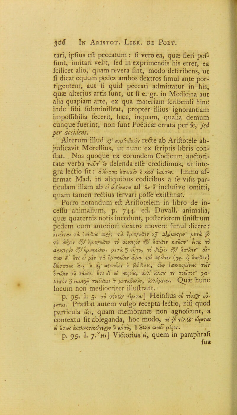 $ό6 Ιν ΑλίδΤΟΤ. Γ,ιβκ. ώε Ροετ. ίαπ, ΐρΓιυδ είΐ ρεεεΕΕίπτι : Γι νείΌ εα, ςυίε Ηεπ ροΓ- ΓυηΕ, ϊπίϊεεπ νε-ΐϊε, Γεοί ΐη εχρπΓηεη^ΐδ Ηΐδ εΓτεΕ, εΕ ΓοίΠεεπ εΙϊο, φ.ΐΕΐτ> τενεΓΕ Πηί, Γηοάο εΙεΓεπβεηδ, υπ Γι εΙΐεΕΕ εηυυιτι ρε^εδ ΕΓηβοδ ίΐεχΕίΌδ Γιιηυΐ Εηεε ροΓ- η§εηίεπη, ΕϋΕ Γι ςιπά ρεεεΕΕΐ εεϊγπϊεεεειιγ ΐη Ηΐδ, ςυ32 αίΓεί-ΐυδ ΕΓΕίδ Γυητ, ιϊε Γι ε. §γ. ΐη Μεάΐεΐηα ειη εΙϊε ςιίΕρΪΕΓη ΕΓΕε, εχ ηυΕ ΓηΕΓεπΕπη Γεπ&επ(ϋ Ηΐηο ΐη(3ε Γιβΐ ΓυβιηΐηΐίΙηΐΕ* ρι-ορΕεΓ ΐΐΐΐυδ ΐ§ηοΓΕηΕΪΕΓη ϊηιροίΓι6ΐ1ΪΕ ΓεεεπΕ, Ιΐίεο, ΐηςιίΕΓη, ^ιιεΙϊε άεητυΓη ευηφΕε Γυεπητ, ηοπ ΓυηΕ Ροέπΐε^ εΐΎΕΕΕ ρεΓ Γε, ]βά ■ρβΓ αύάάοη. Αίπεπιπη ΐΐΐυιΐ ■/* αυμ&βηύς Γεόΐε εΒ ΑπΛοΕεΙε 3.Β- .ΙυεΙΐεΕνΐΕ ΜοΓεΙΙΐιίδ, ιϊε ηιιηε εχ ΙεπρΓΐδ Ιΐβπδ εοη- Λεε. Νο5 9110911ε εχ εοΓυηϋεητ Οοάΐαιιη ΕΐιέΙοπ- εεεο νετβΕ τοΐπ'Ζν ίΐεΐεηίΐπ είΓε ΟΓεεϋίΙΐιτιιΐδ, ιϊε ΐηΕε- §ΓΕ ΙεόΙΐο ίΐΕ ! αδύνατα ο-χοιοίκν 8 καθ’ ίαΧιτήγ. ΙΐΤΙΠΊΟ εΓ- βτηίΕΕ ΜεοΙ. ΐη Εΐΐε[ΐιΐ6υδ «χΐΐαβυδ ε Γε νΐΠδ ρΕΓ- ΕίευίΕΓη ϊΙΙεγτι εΒ « α’Λ'νατα Ε(ί αν Ζ ΐηεΙιιΓινε οπίϊεεϊ, ^ιιεγπ ΕΕητεπ ΓείΙΐιΐδ 1'ετνΕΓΪ ροίΓε εχΐίΙΐίΠΕΓ. Ροιτο ηοΓΕπάηητ εΛ ΑπίΙοΕεΙειτι ΐη ΙιΒγο (3ε ΐη- εείΓιι αηίΓηΕΐΐυηι, ρ. 744· ϋιινΕΐΙ. επϊεΠεΙϊε, ςιΐ35 ςιίΕΕεΓηΐδ ηοΕίδ ΐηεεεΙιιηΕ, ροίΤεποΓειη ΓιηΐίΙπιΐΏ ρεάειη ευιτι ΕπΕεποπ ίΙεχΕΓϋ πιονει-ε Πιτιυΐ εΙΐεεΓεί λινοίτβυ τα όο»<θτα ντζίς τα ΊμτχροΖην ^^μίτζον' μίτοι β το ίίζΐΎ <τ$ΐ ’ί^Ό^Οίθΐν το άριςΐξον τ$ΐ οίησην αινΖσιν’ ητλ το Λβ.ΐζί£βΥ <τΡ/ϊμα%θο}ϊν· μίτί $ Τντο, το /ΐζΐΐν <τ$? οχίθΐν' α/- Τ:ον Α’ οτ/ ιι μιν τα ΐμπςο&ιν ά,μΑ ·*ιμ ^άτον (γς. οπι&ίν) $ΐίΤ7ΓΆ$ο αν^ η X;· πςο7ηΙ))( η (ΙίΑκτίϊ·, ο/ον ίφίλκομίνοκ τ0/7 οτιθϊν τ^ί τά,σΐι. 'ίτ/ Α ου τπξο'α·) α>λ’ αλο/Γ τι το/8 τον* ^α- λίτον 5 ηοΛ^ι νοιοΐοϊζίΐ τ μ'!Ττ.ι5ολ»ν, α,ΊΚίμίνον· Ου?Ε ΚυΠΟ Ιοευιη ηοη πηειϋοεΓΐΕεΓ ΐΙΙηίίΓΕηΕ. ρ. ^5· 1· 5· τ° ΗεΐηΓιυδ το τί\& οΰ- ρ«τα/. ΡΓ£ε1ΪΕΕ ΕϋΕεηι νυΐ^ο ΓεεερΕΕ ΙεέΙΐο, ηΐΓι ςιιοά ρΕΓΕΐευίΕ οίον, ηυΕηι ΓπεηιΒΓΕηΕε ηοη Ε§ηοΓειιηΕ, ε εοητεχΕα Γιπ Ε^Ιε^ΕπάΕ, Γιοο Γηοίΐο, το β τίκ& »1ξ»ται ϊι Ζτωί ίΚ·Λλ»ΚτΐΆωτΐ£?ν 1ΐ αυτό, » άλλο ττοια μίξθϊ· ρ. 95· 1· 7·^] νΐοΙοΗαδ η, ^αεπι ΐη ρεγερΗγεΓι Γη»