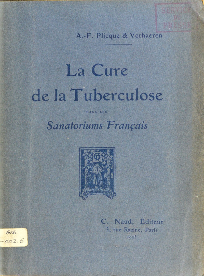 A,-F. Plicque & Verhaeren La Cure de la Tuberculose DANS LES Sanatoriums 'Français C. Naud, Éditeur 3, rue Racine, Paris 1903