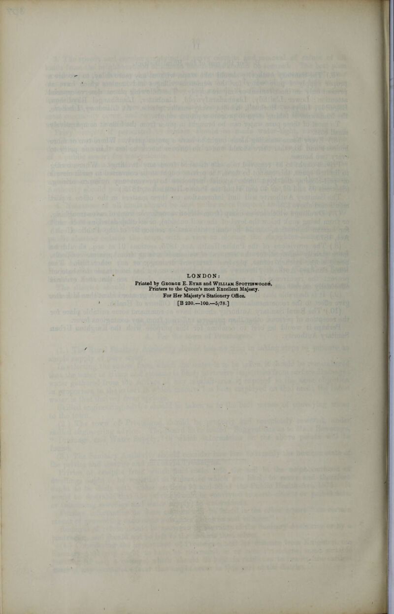 LONDON: Printed by Geobge E. Eyre and William Spottiswoode, Printers to the Queen’s most Excellent Majesty. For Her Majesty’s Stationery Office. [B 230.—100.—5/78.]
