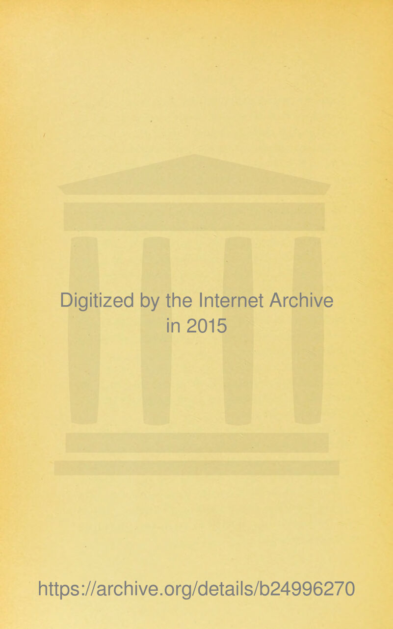 Digitized by the Internet Archive in 2015 https://archive.org/details/b24996270