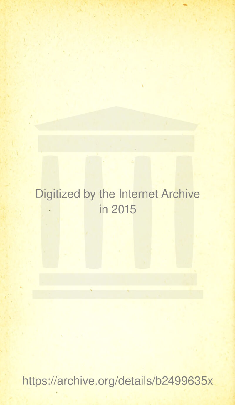 Digitized by the Internet Archive in 2015 https://archive.org/details/b2499635x