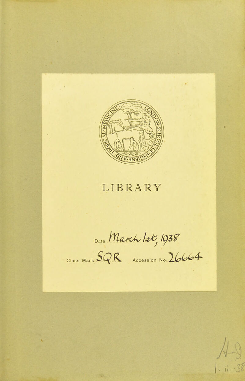 LIBRARY ^ frU«A, l*t? Q3f Class Mark. Accession No,