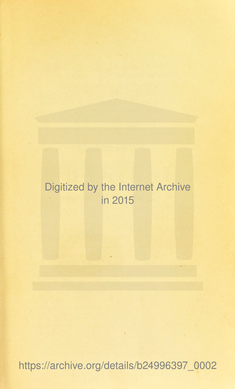 Digitized by the Internet Archive in 2015 https://archive.org/details/b24996397_0002