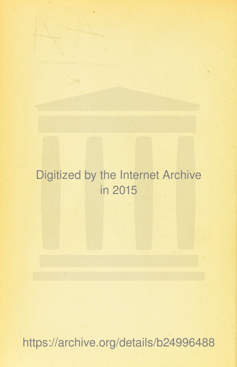 Digitized by the Internet Archive in 2015 https://archive.org/details/b24996488