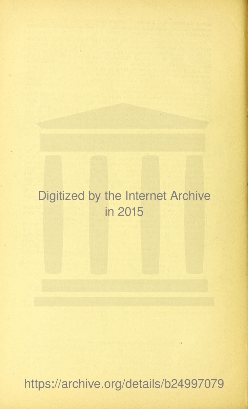 Digitized by the Internet Archive in 2015 https://archive.org/details/b24997079