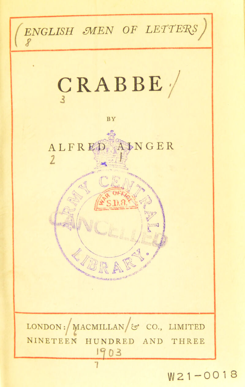 CRABBE BY ALFRED AFNGER 2 Vtv < / (H rC & X ^M5v (i=^ \L* i ik,. | i A / ' / London -.jmacmillan/ts* co., limited nineteen hundred and three l?03 W21-0013