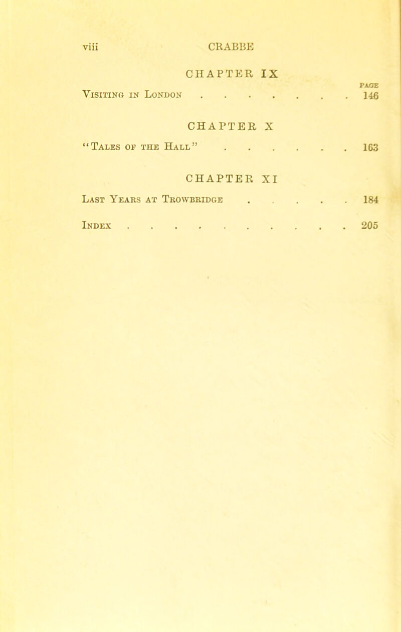 CHAPTER IX PAGE Visiting in London 146 CHAPTER X “Tales of the Hall” 163 CHAPTER XI Last Years at Trowbridge 184 Index 205