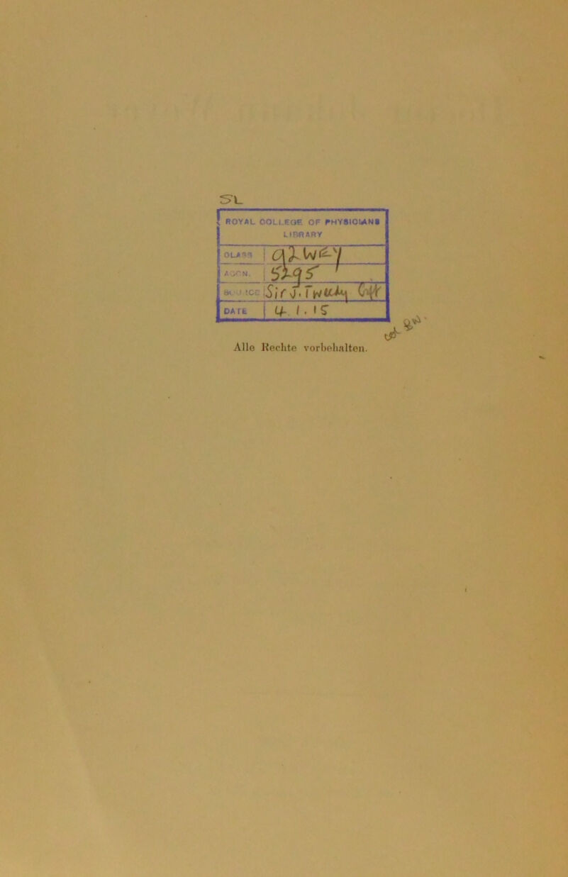 \ ROYAL COLI EOF. OF RHY8I0MN« LIBRARY OLA^a c\l\ «JiV ] A MC.N. r f | bvU !CC Sirj> [ DA 11 <+ i i? Alle Rechte Vorbehalten.
